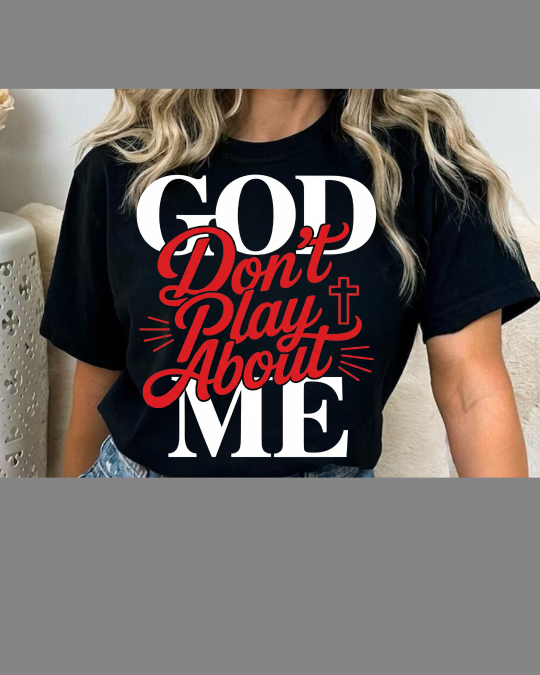 #8 God Don't Play About Me T-shirt