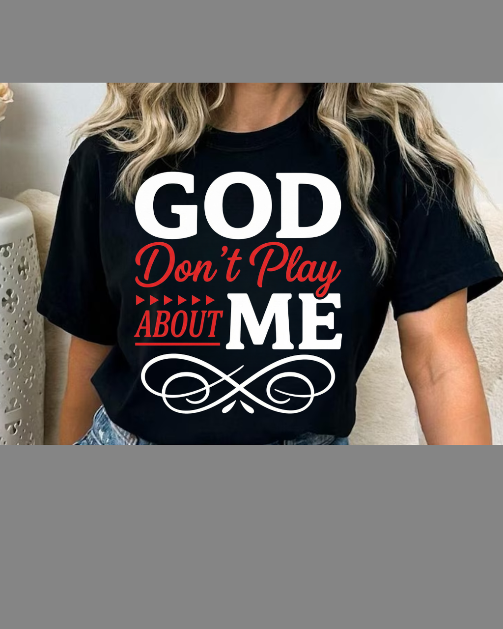 #8 God Don't Play About Me T-shirt