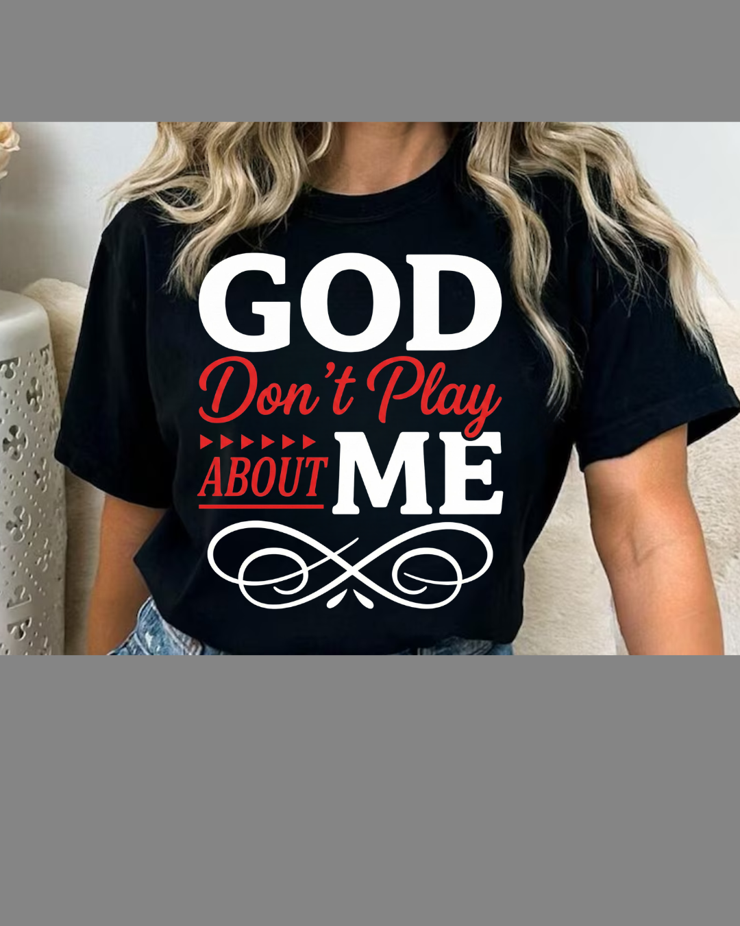 #8 God Don't Play About Me T-shirt