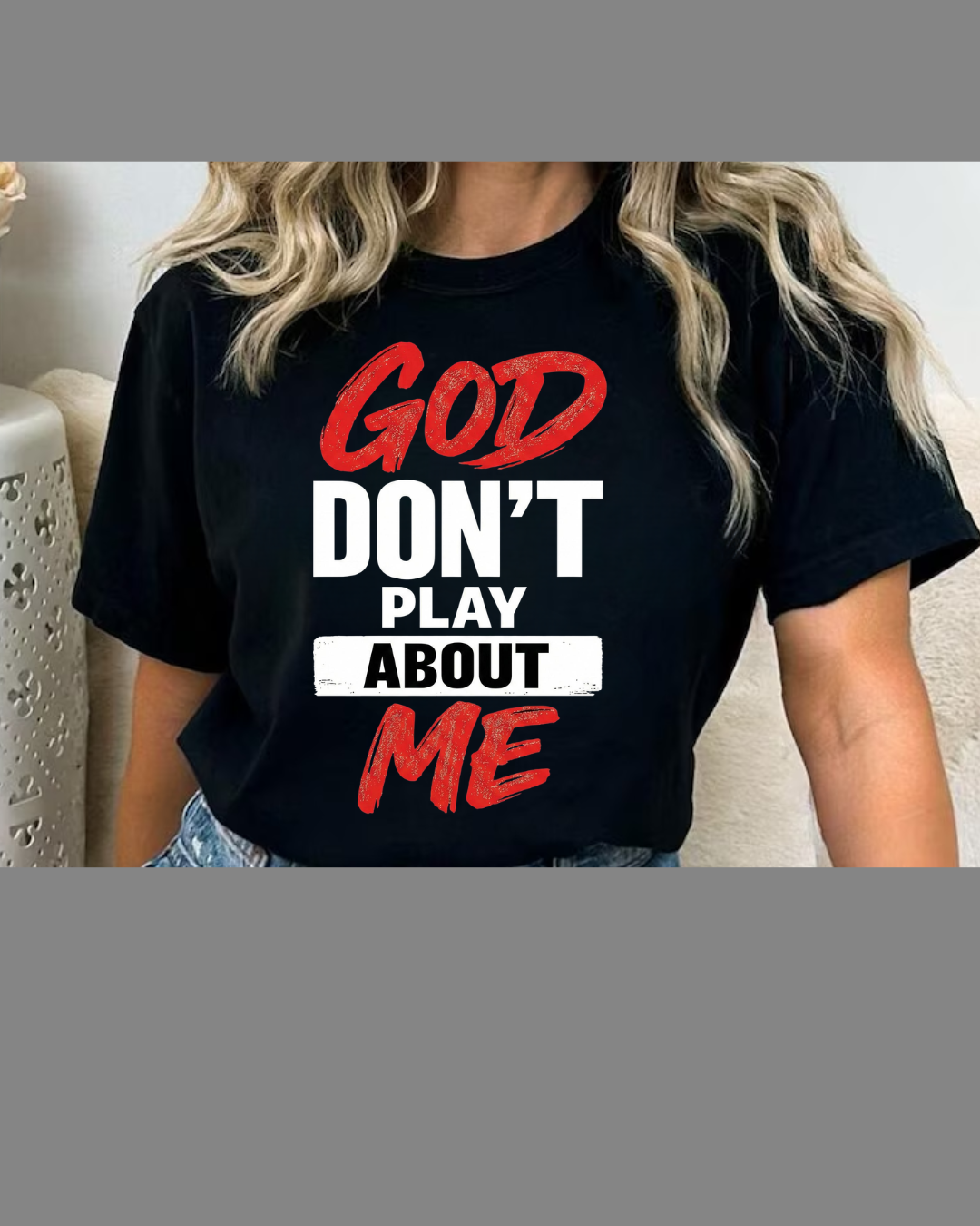 #8 God Don't Play About Me T-shirt