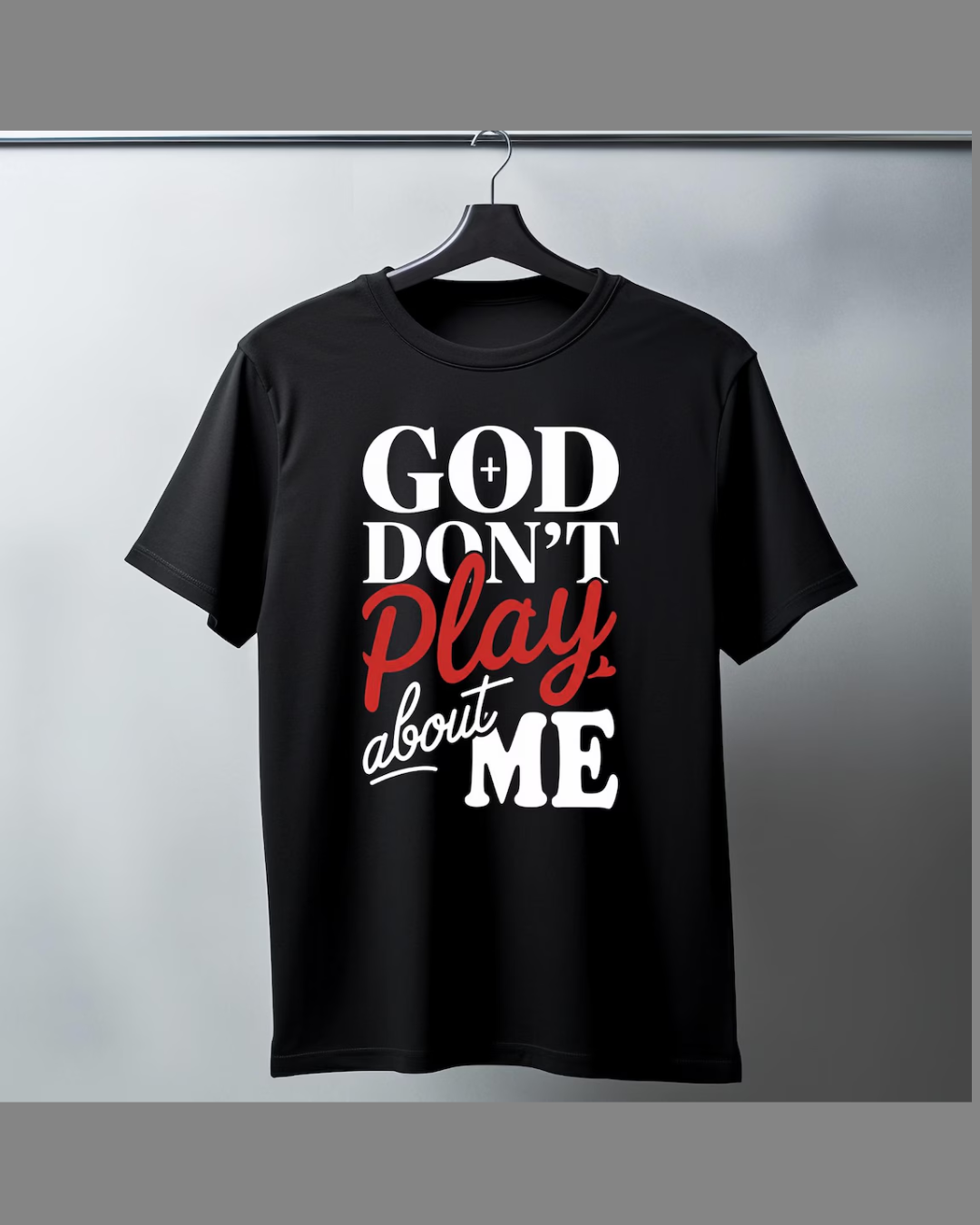 #8 God Don't Play About Me T-shirt